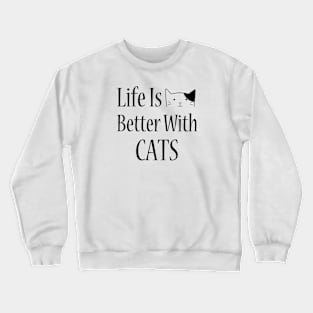 Life is better with cats Crewneck Sweatshirt